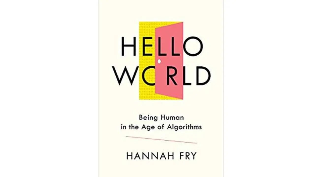 Hello World Being Human in the Age of Algorithms by Hannah Fry Image Pinterest Hello World Being Human in the Age of Algorithms by Hannah Fry Image Pinterest
